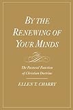 By the Renewing of Your Minds: The Pastoral Function of Christian Doctrine by 