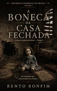 Livro A Boneca da Casa Fechada: Uma relíquia sombria. Uma casa fechada. Uma infância que os adultos mandaram calar. (Relíquias Sombrias do Brasil Livro 3)