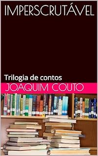 Livro IMPERSCRUTÁVEL: Trilogia de contos