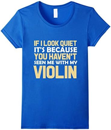 Women's If I Look Quiet It's Because You Haven't Seen Me With My Violin Band T-Shirt Medium Royal Blue