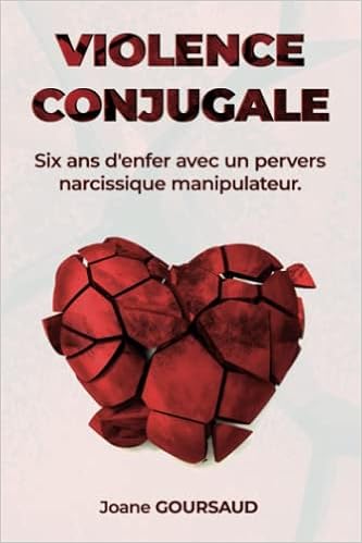 Perver Narcissique Violences conjugales : six ans d'enfer avec un pervers narcissique  manipulateur : GOURSAUD, Joane: Amazon.de: Bücher
