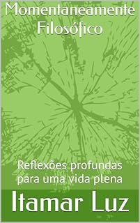 Livro Momentaneamente Filosófico: Reflexões profundas para uma vida plena