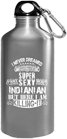 Indianian Never Dreamed To Be Super Sexy - Water Bottle