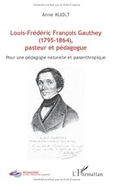 Louis-Frédéric François Gauthey, 1795-1864, pasteur et pédagogue