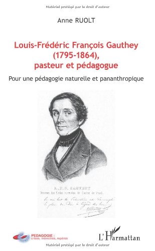 Louis-Frédéric François Gauthey, 1795-1864, pasteur et pédagogue