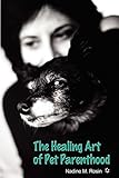 The Healing Art of Pet Parenthood by Nadine M. Rosin