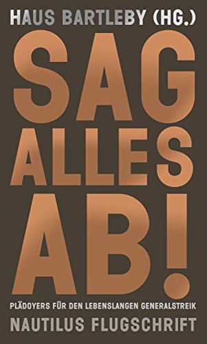Sag Alles Ab Pladoyers Fur Den Lebenslangen Generalstreik