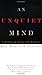 An Unquiet Mind: A Memoir of Moods and Madness