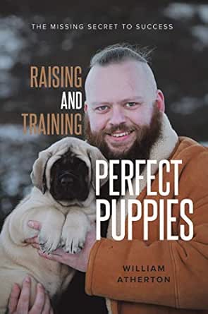 Raising And Training Perfect Puppies The Missing Secret To Success Kindle Edition By Atherton William Crafts Hobbies Home Kindle Ebooks Amazon Com