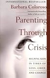 Parenting Through Crisis: Helping Kids in Times of Loss, Grief, and Change by Barbara Coloroso (2001-09-04)