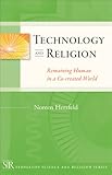 Technology and Religion: Remaining Human C0-created World (Templeton Science and Religion Series)