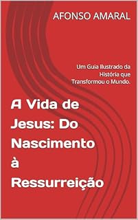 Livro A Vida de Jesus: Do Nascimento à Ressurreição: Um Guia Ilustrado da História que Transformou o Mundo.