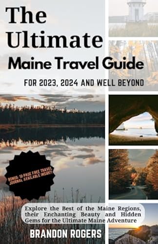 The Ultimate Maine Travel Guide for 2023, 2024 and Well Beyond: Explore ...