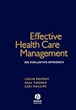Effective Health Care Management : An Evaluative Approach, Palfrey, Colin and Thomas, Paul, 1405111615