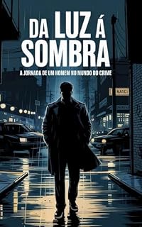 Livro Da Luz á Sombra: A Jornada de um homem no mundo do crime