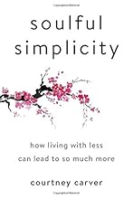 Soulful Simplicity: How Living with Less Can Lead to So Much More