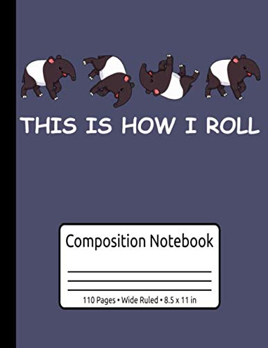 This Is How I Roll Funny Tapir Gifts Tapir Composition Notebook Wide Ruled 110 Pages 8.5 x 11 in: Tapir Journal