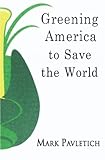 Greening America to Save the World by Mark Pavletich