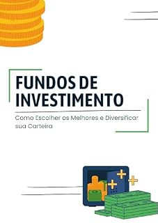 Fundos de Investimento: Como Escolher os Melhores e Diversificar sua Carteira