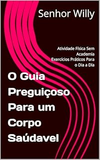 Livro O Guia Preguiçoso Para um Corpo Saúdavel: Atividade Física Sem Academia - Exercícios Práticos Para o Dia a Dia