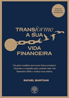Livro Transforme sua Vida Financeira: A Jornada definitiva Rumo à Independência e Prosperidade: O Guia para quem busca prosperar. Os Segredos para construir ... Financeira Sólida e realizar seus Sonhos