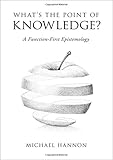 Michael Hannon, "What's the Point of Knowledge? A Function-First Epistemology" (Oxford UP, 2019)