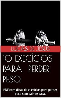 Livro 10 EXECÍCIOS PARA TE AJUDAR A PERDER PESO.: PDF com dicas de execícios para perder peso sem sair de casa.