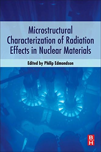 Microstructural Characterization of Radiation Effects in Nuclear Materials Paperback – 1 Jun 2019