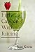 Fight Cancer With Juicing: Use the Power of Natural Juice  to  Help Prevent and Fight Off Cancer