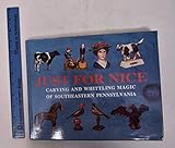 Just for Nice: Carving and Whittling Magic of Southeastern Pennsylvania by 