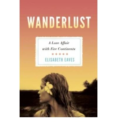 Wanderlust : A Love Affair with Five Continents B0092JC2IS Book Cover
