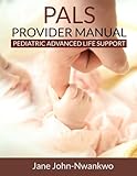 PALS Provider Manual: Pediatric Advanced Life Support