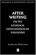 After Writing: On the Liturgical Consummation of Philosophy by Catherine Pickstock