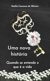 Livro UMA NOVA HISTÓRIA: Quando se entende o que é a vida