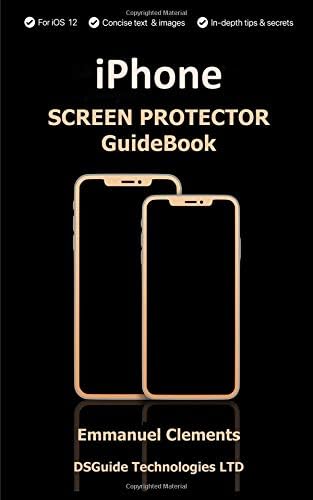 IPhone Screen Protector Guidebook: Complete guide on How to buy an iPhone screen protector for 2018: Screen Protectors For X, XS,XS max Paperback – November 7, 2018