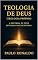 Livro Teologia de Deus (Teologia Própria): A Doutrina de Deus revelada nas Escrituras (Teologia Sistemática Pentecostal)
