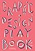 Graphic Design Play Book: An Exploration of Visual Thinking (Logo, Typography, Website, Poster, Web, and Creative Design) by 