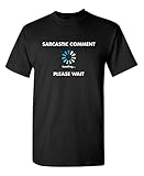 Sarcastic Comment Loading Funny Novelty Graphic Gift Idea T-Shirt For Men L Black
