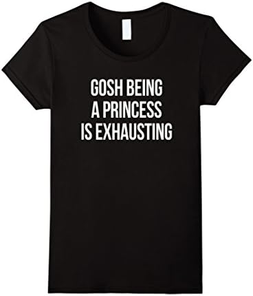 Women's Hanger Swag: Gosh Being a Princess is Exhausting T-Shirt Medium Black