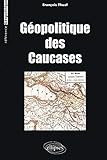 Géopolitique des Caucases by