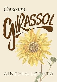 Livro Como um Girassol (Os dois lados do Girassol Livro 1)
