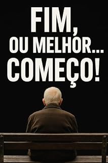 Livro Fim, ou melhor... Começo : Saia do sufoco e organizasse sua vida financeira e Pessoal (Até o Fim)