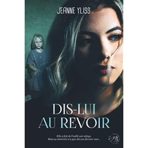 Dis-lui au revoir: Un drame psychologique inspiré d’une histoire vraie