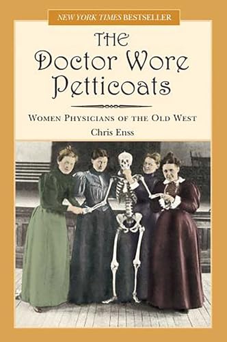 Doctor Wore Petticoats: Women Physicians Of The Old West, First Edition
