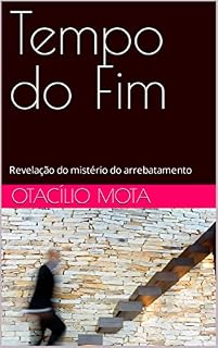 Livro Tempo do Fim: Revelação do mistério do arrebatamento