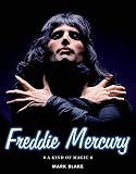 Freddie Mercury: A Kind of Magic by Mark Blake
