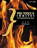 Pro Tools 11 Ignite!: The Visual Guide for New Users by Andrew Lee Hagerman