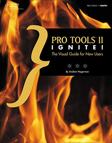 Pro Tools 11 Ignite!: The Visual Guide for New Users by Andrew Lee Hagerman