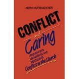 Conflict and Caring : Preventing, Managing and Resolving Confict in the Church