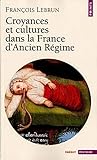 Croyances et cultures dans la France d'Ancien Régime by 